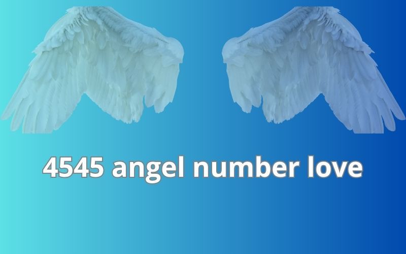 4545 angel number love