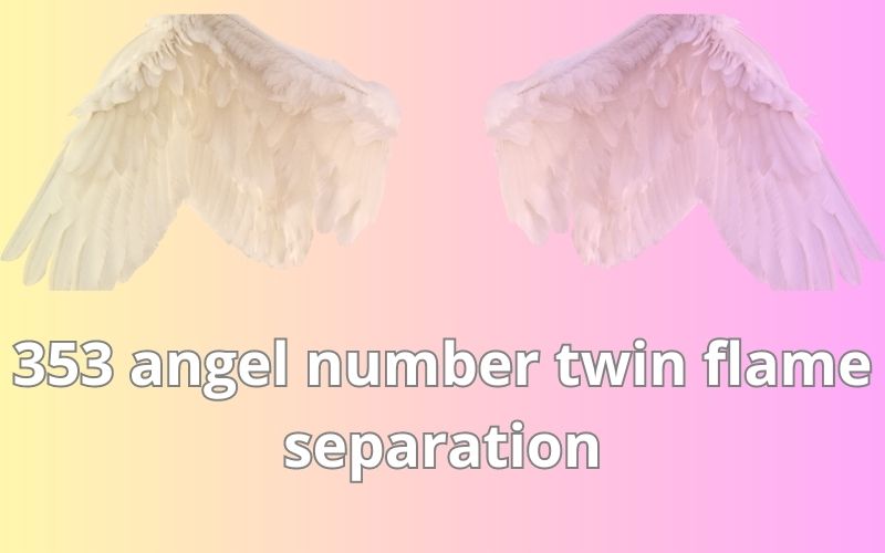 353 angel number twin flame separation