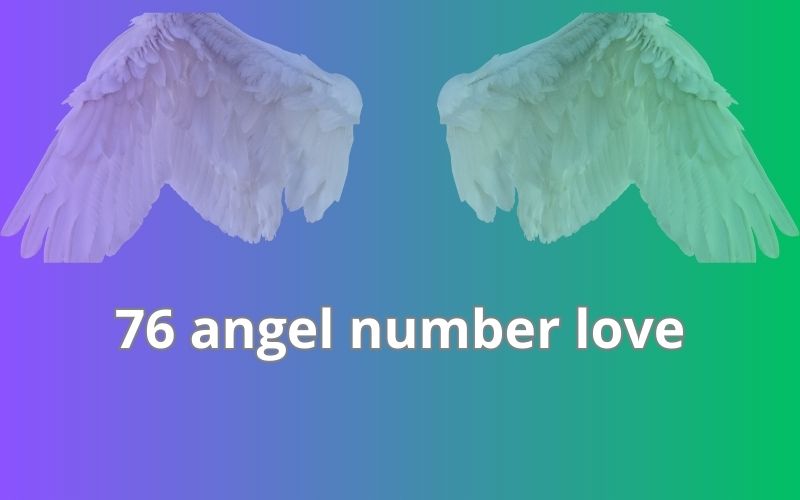 76 angel number love